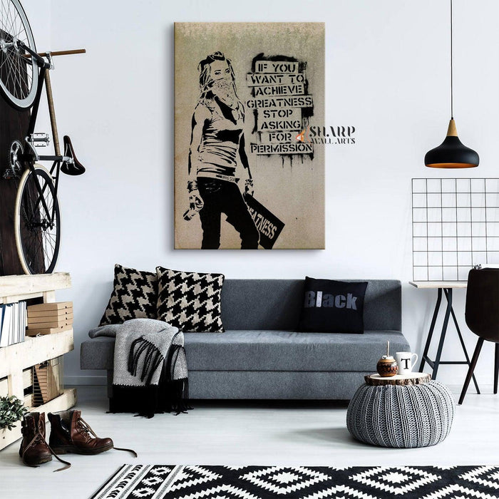 Banksy Wall Art - If you want to achieve greatness stop asking for permission - SharpWallArts