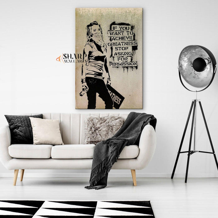 Banksy Wall Art - If you want to achieve greatness stop asking for permission - SharpWallArts