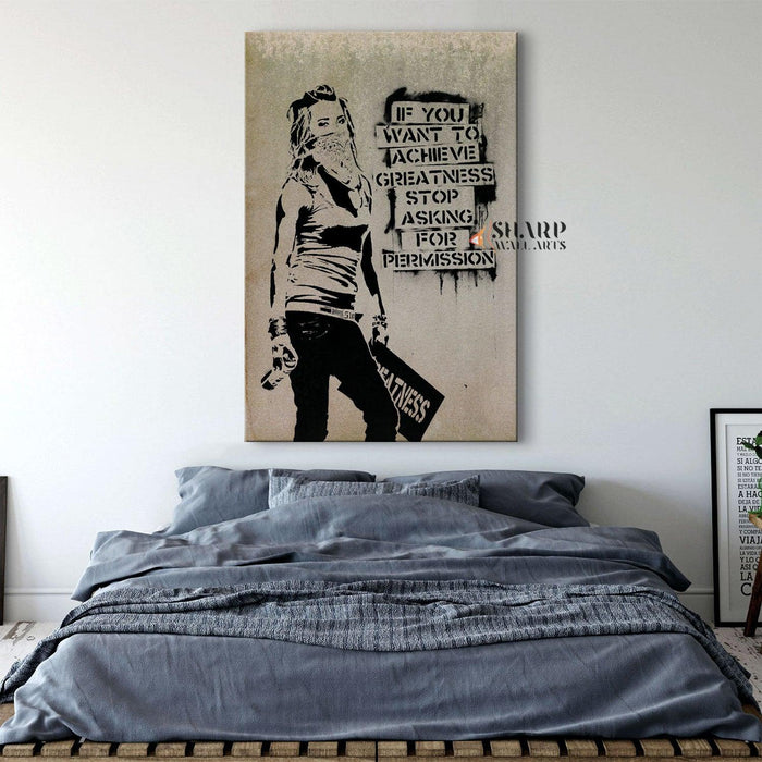 Banksy Wall Art - If you want to achieve greatness stop asking for permission - SharpWallArts