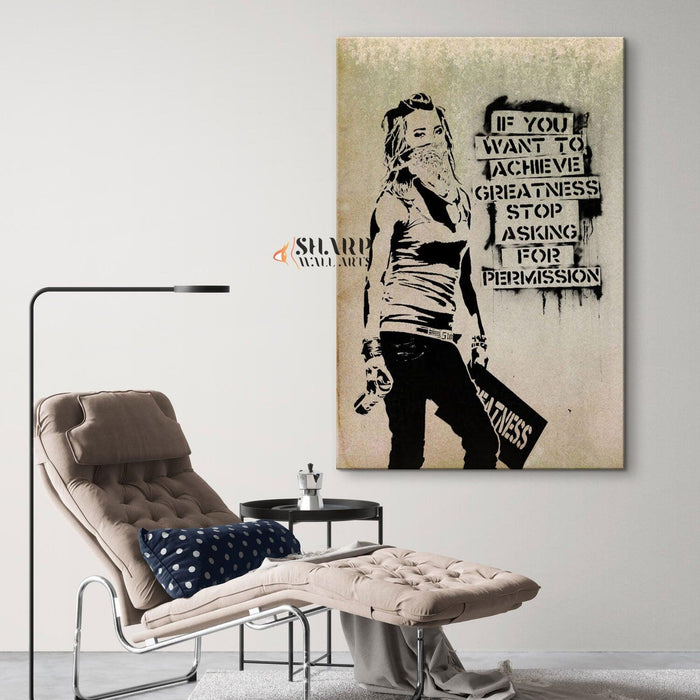 Banksy Wall Art - If you want to achieve greatness stop asking for permission - SharpWallArts