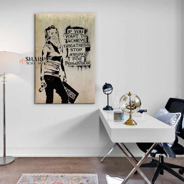 Banksy Wall Art - If you want to achieve greatness stop asking for permission - SharpWallArts