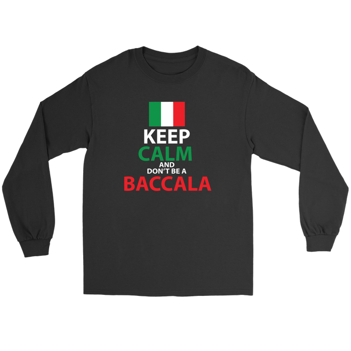 Keep Calm and Don't Be a Baccala Shirt