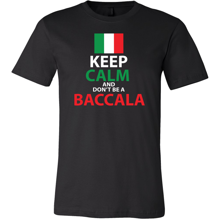 Keep Calm and Don't Be a Baccala Shirt