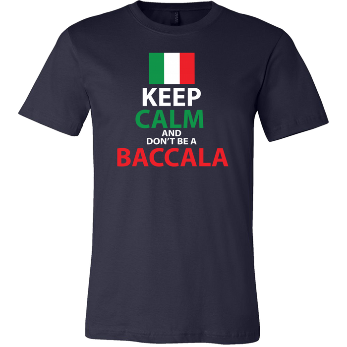 Keep Calm and Don't Be a Baccala Shirt