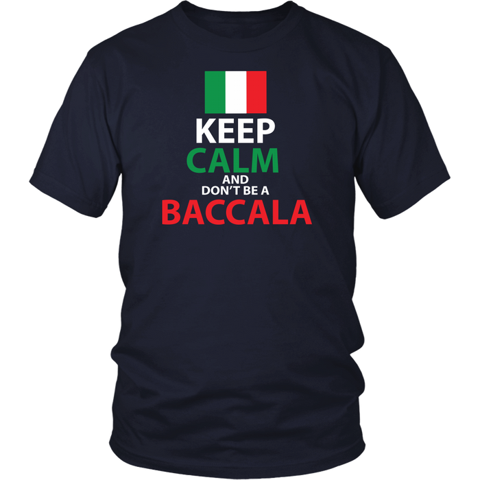 Keep Calm and Don't Be a Baccala Shirt