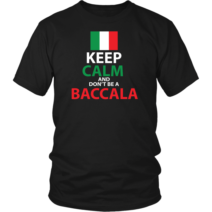 Keep Calm and Don't Be a Baccala Shirt