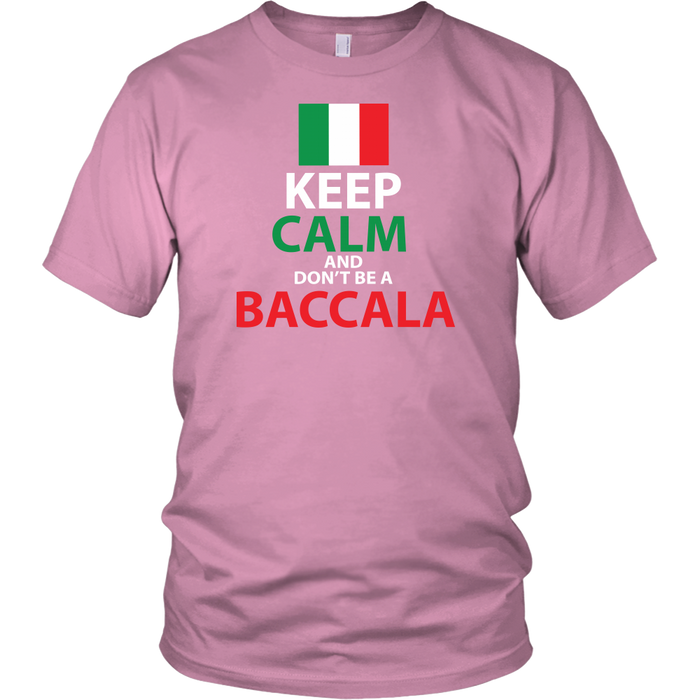 Keep Calm and Don't Be a Baccala Shirt