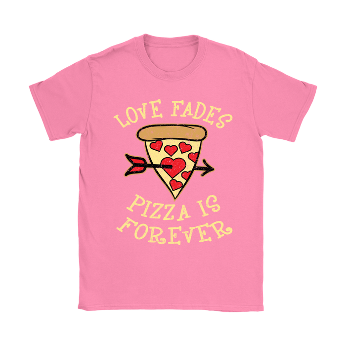 Love Fades Pizza is Forever Shirt
