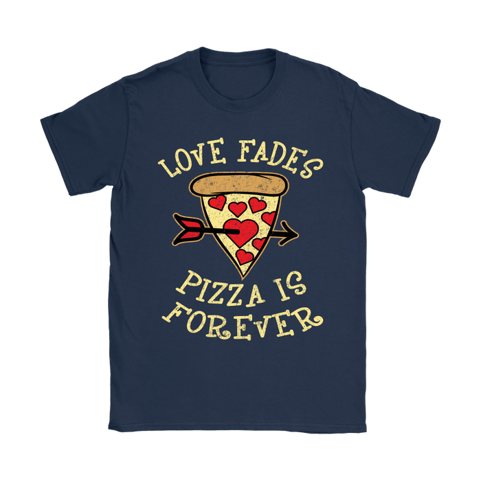 Love Fades Pizza is Forever Shirt