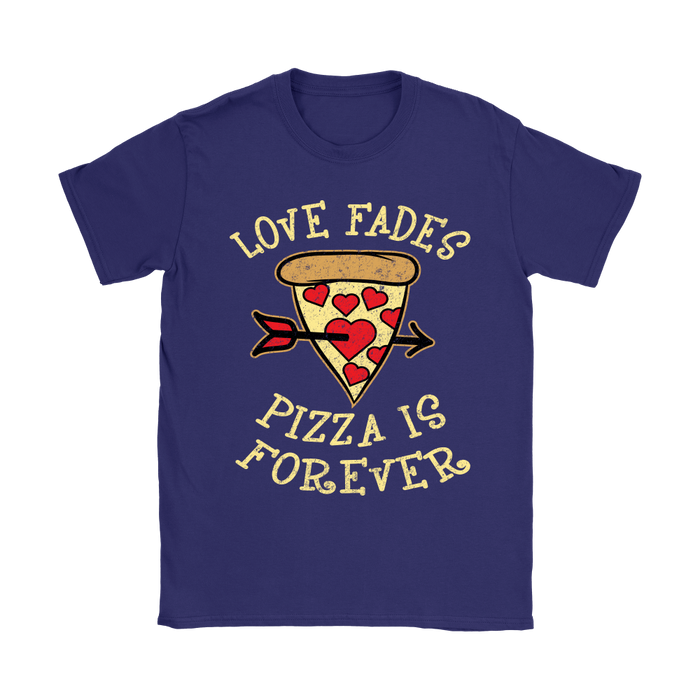 Love Fades Pizza is Forever Shirt